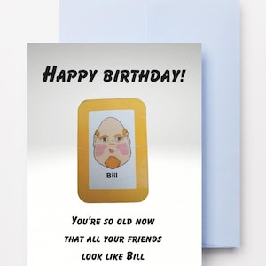 Hilarious &#39;Guess Who&#39; Birthday Card – You&#39;re So Old Your Friends Look Like Bill – Funny Greeting Card for Him or Her