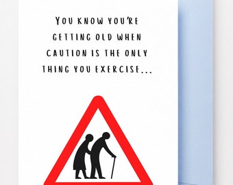 You Know You’re Getting Old When Caution Is The Only Thing You Exercise Funny Birthday Card
