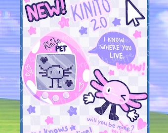 May include: A pink and white digital pet toy with a screen that says "Kinito Pet" and a cartoon character on the screen. The toy is surrounded by pink stars and hearts. The text "NEW! KINITO 2.0" is at the top of the image. A pink axolotl character with black eyes and a black mouth is holding its hands up and saying "will you be mine? my friend;??". The text "I know where you live. wow!" is in a speech bubble above the axolotl.