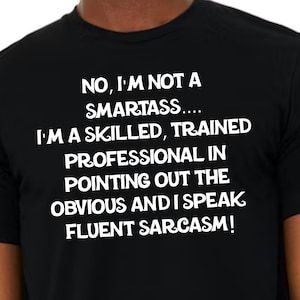 No, I&#39;m Not A Smartass Shirt, Sarcastic Shirt, Funny Shirt