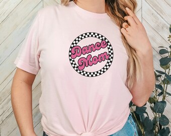 Dance Mom Tshirt, Dance Mom shirt, Dance Mom Squad, Dance Mom Gifts, Dance Mom Life, Mom tshirt, Gift for her, Dance life Tshirt