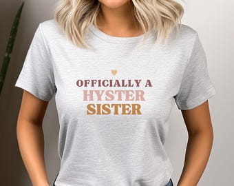 Funny Hysterectomy Shirt - Officially a Hyster Sister - Surgery Recovery Gift