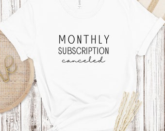 Funny Hysterectomy Shirt - Monthly Subscription Canceled - Recovery Gift