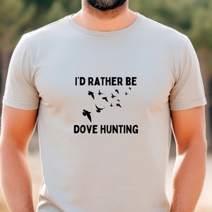 Dove Hunting Shirt, Thinking About Dove Hunting, Dove Hunting Shirt, Hunting Gift, Hunting Apparel, Super Soft Shirt, Gift For Hunter