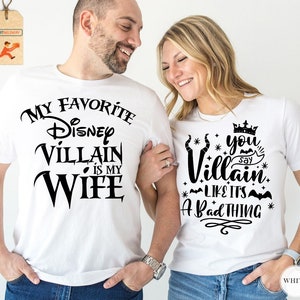 My Favorite Disney Villain is my Wife Shirt, You Say Villain Like It&#39;s a Bad Thing Shirt, Matching Couple Shirt, Disney Couple Shirt