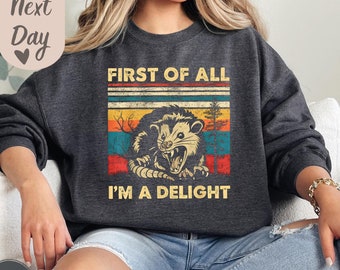 First Of All I&#39;m A Delight Sweatshirt, Angry Possum Sweatshirt, Sarcastic Sweatshirt, Possum Lover Gift, Funny Animal Sweat, Meme Sweatshirt