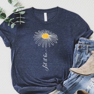 Let it Be Shirt, Daisy Shirt Women, Mom Birthday Gift, Daisy Gifts for Women, Wildflower Shirt, Sunflower Shirt, Wildflower Shirt for Women