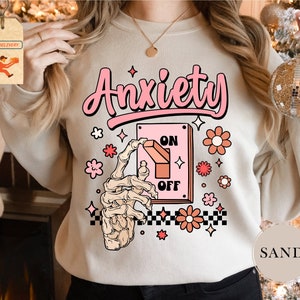 Anxiety On Sweatshirt, Anxiety Sweatshirt, Mental Health Awareness Sweatshirt, Funny Sweatshirt, Sarcastic Gift For Anxious, Gift For Women