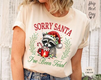 Sorry Santa I've Been Feral Shirt, Funny Christmas Shirt, Christmas Season Feral Raccoon Shirt, Christmas Shirt, Funny Raccoon Meme Shirt