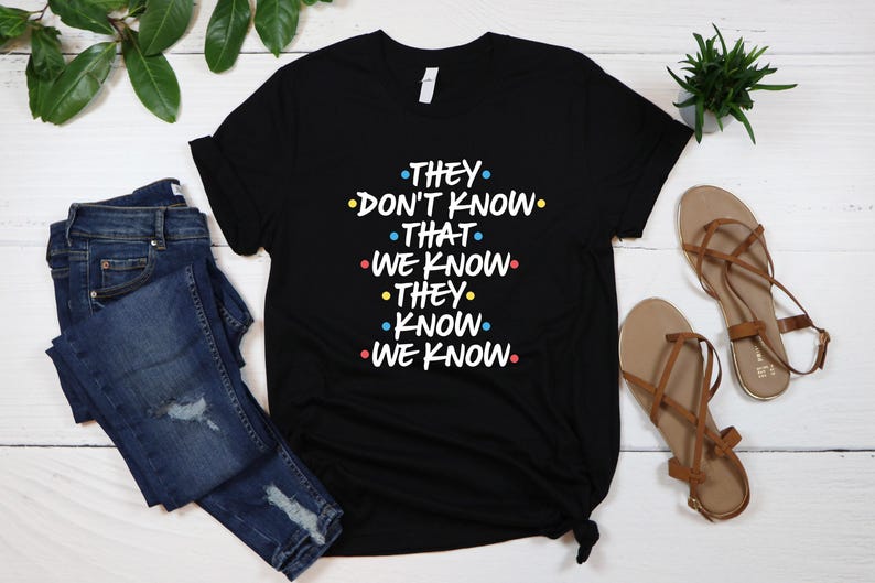 They Don't Know That We Know They Know We Know Shirt, Chandler Shirt, Funny Friends Shirt, Phoebe Shirt, Funny Shirt afbeelding 4