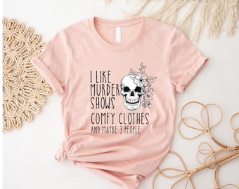 I Like Murder Shows Comfy Clothes And Maybe Like 3 People-True Crime Tshirt-True Crime Shirt-Crime Show Shirt-Unisex Halloween Scream Shirt