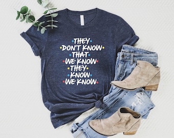They Don't Know That We Know They Know We Know Shirt, Chandler Shirt, Funny Friends Shirt, Phoebe Shirt, Funny Shirt