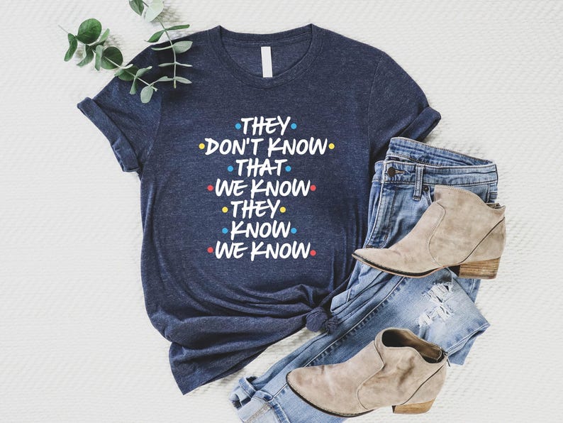 They Don't Know That We Know They Know We Know Shirt, Chandler Shirt, Funny Friends Shirt, Phoebe Shirt, Funny Shirt afbeelding 1