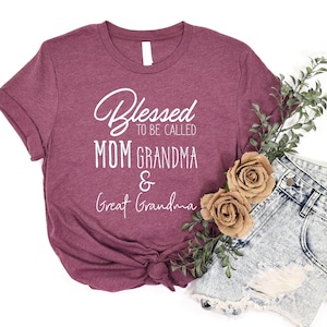 Blessed To Be Called Mom Grandma And Great Grandma Shirt, Mom Shirt, Great Grandma Shirt, Mothers Day Shirt, Grandma Shirt, Gift For Grandma