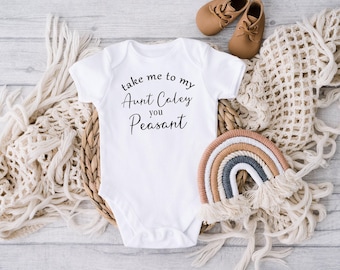Custom Onesie® , Take Me To My Aunt You Peasant Baby Onesie® , New Baby Gift From Aunt, Baby Bodysuit, Aunt Gift, Funny Onesie®