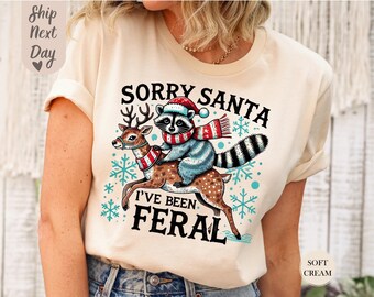 Funny Christmas Shirt, Sorry Santa I've Been Feral Shirt, Christmas Season Feral Raccoon Shirt, Christmas Shirt, Funny Raccoon Meme Shirt
