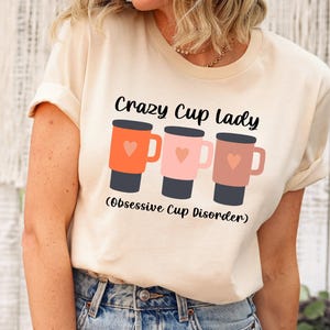 Crazy Lady Cup Shirt, Obsessive Cup Disorder Shirt, Funny OCD Shirt, Tumbler Shirt, 40oz Tumbler Shirt, Business Women Shirt, Gifts for Her