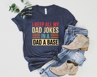 I Keep All My Dad Jokes In A Dad-A-Base Shirt-New Dad Shirt-Gift for Dad-Dad Shirt-Daddy Shirt-Father's Day Shirt-Best Dad Shirt