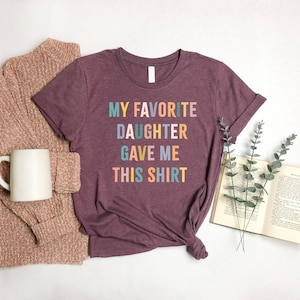 My Favorite Daughter Gave Me This Shirt, Funny Dad Shirt, Funny Father's Day Gift, Funny Shirts, Mom Gift From Daughter Shirt For Dad afbeelding 2