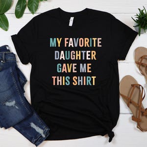 My Favorite Daughter Gave Me This Shirt, Funny Dad Shirt, Funny Father's Day Gift, Funny Shirts, Mom Gift From Daughter Shirt For Dad afbeelding 4