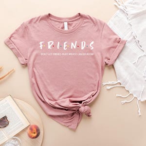 Breast Cancer Friends Shirt, Motivational Shirt, Don't Let Friends Fight Breast Cancer Alone Shirt, Breast Cancer Survivor Shirt, Cancer Tee image 5