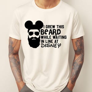 Grew This Beard While Waiting In Line At Disney Shirt, Disney Dad Shirt, Mickey Ears Man Shirt, Disneyland Shirt, Disneyworld Dad Tshirt
