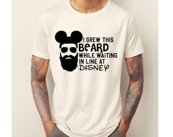 Grew This Beard While Waiting In Line At Disney Shirt, Disney Dad Shirt, Mickey Ears Man Shirt, Disneyland Shirt, Disneyworld Dad Tshirt