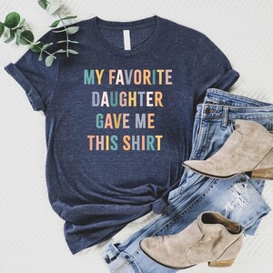 My Favorite Daughter Gave Me This Shirt, Funny Dad Shirt, Funny Father's Day Gift, Funny Shirts, Mom Gift From Daughter Shirt For Dad afbeelding 3