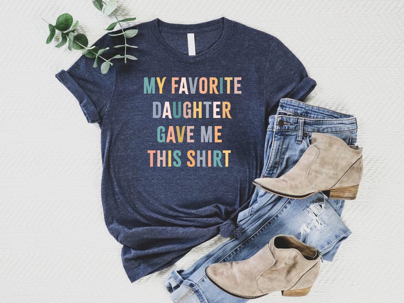 My Favorite Daughter Gave Me This Shirt, Funny Dad Shirt, Funny Father's Day Gift, Funny Shirts, Mom Gift From Daughter Shirt For Dad afbeelding 3