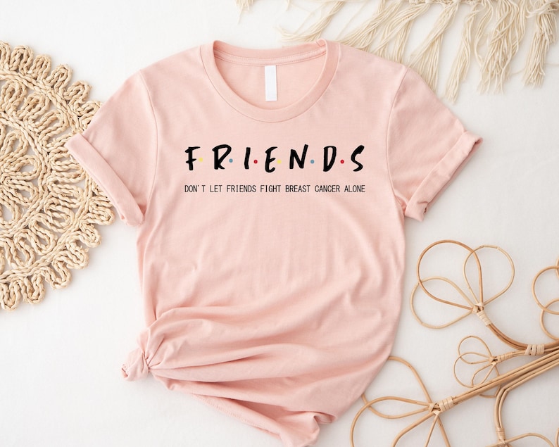 Breast Cancer Friends Shirt, Motivational Shirt, Don't Let Friends Fight Breast Cancer Alone Shirt, Breast Cancer Survivor Shirt, Cancer Tee image 1