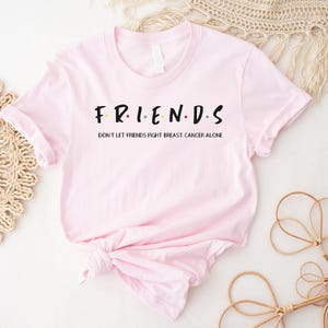 Breast Cancer Friends Shirt, Motivational Shirt, Don't Let Friends Fight Breast Cancer Alone Shirt, Breast Cancer Survivor Shirt, Cancer Tee image 3