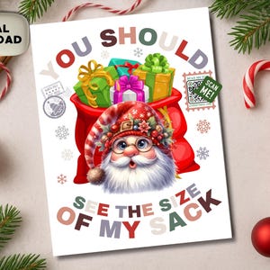 May include: A festive digital download print with Santa Claus and a sack of presents. The text says "YOU SHOULD SEE THE SIZE OF MY SACK." The image includes a candy cane, baubles, and fir branches.