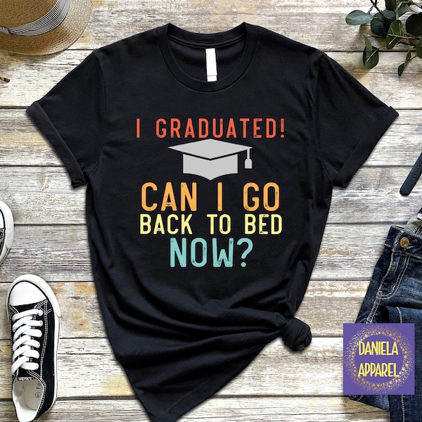 I Graduated Shirt, I Graduated Can I Go Back To Bed Now Shirt, 2023 Graduate Shirt, Funny Graduation Tee Shirt, Retro Graduation Shirt, B08