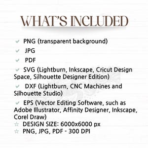 May include: A list of digital files included with a purchase: PNG, JPG, PDF, SVG, DXF, and EPS. The files are 6000x6000 pixels and 300 DPI.