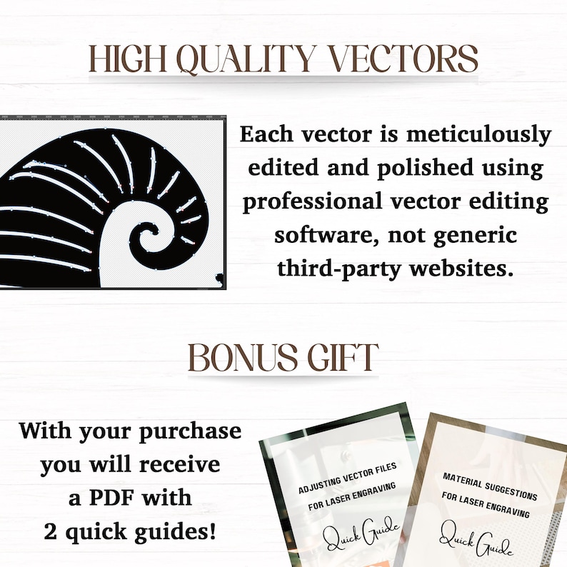 以下が含まれることがあります： 黒と白の渦巻き模様のデジタルイラスト。画像の上部に「HIGH QUALITY VECTORS」というテキストがあります。「Each vector is meticulously edited and polished using professional vector editing software, not generic third-party websites.」というテキストは、渦巻き模様の下にあります。「BONUS GIFT」というテキストは、そのテキストの下にあります。「With your purchase you will receive a PDF with 2 quick guides!」というテキストは、「BONUS GIFT」というテキストの下にあります。テキストの下に、クイックガイドの画像が2つ表示されています。「ADJUSTING VECTOR FILES FOR LASER ENGRAVING」というテキストは、左側のクイックガイドにあります。「MATERIAL SUGGESTIONS FOR LASER ENGRAVING」というテキストは、右側のクイックガイドにあります。「Quick Guide」というテキストは、両方のクイックガイドにあります。