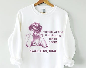 SALEM SWEATSHIRT, Tired of the Patriarchy Crewneck, Feminist, Salem Themed Shirt, Witch Themed Shirt, Cute Fall Sweatshirt, Gifts for Her