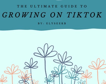 May include: A blue banner with the text "THE ULTIMATE GUIDE TO GROWING ON TIKTOK BY: ELYSEEKB" against a light blue background. The bottom of the image features a field of stylized flowers in shades of blue, teal, and orange.