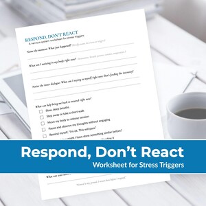 May include: A worksheet titled "Respond, Don't React" for stress triggers. The document includes prompts to identify triggers, body sensations, and inner dialogue. A coffee cup sits to the right. The worksheet is on a white surface.