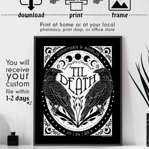 This photo has download then print then frame icons at the top with the text, "print at home or at your local pharmacy, print shop, or office store." The text in the middle left of the image reads, "You will receive your file within 1-2 days." The art shows black and white art with two ravens with the text "til death" in the center with moon phases and hearts and the couple's names at the top and their anniversary date at the bottom.