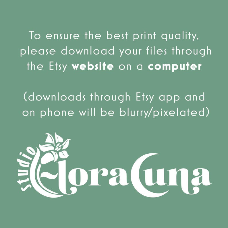 To ensure the best print quality, please download your files through the Etsy website on a computer.