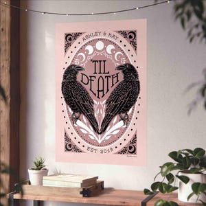 Unframed matte print that features 2 ravens in the shape of a heart & the words, “til death” in the center. Moon phases, botanical illustrations and hearts surround the ravens. The couple’s first names and anniversary date are arched on top and bot