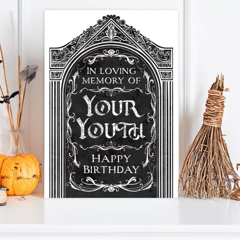 Printable bday card that is 5x7” and vertical. Features an illustrated black gravestone with ornate borders and the words, “in loving memory of your youth. Happy birthday”