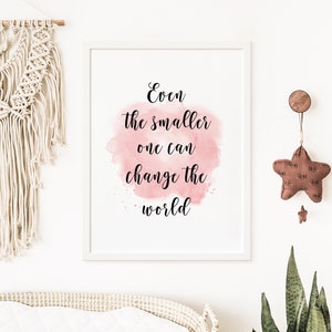 Even the smaller one can change the world quote prints - Nursery wall decor - Girls room printables - Nursery wall arts - kids room decor