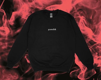 Embroidered Guatafak hoodie or crewneck