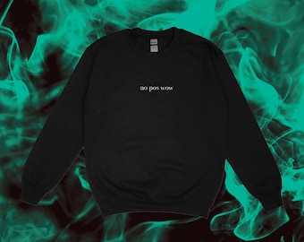 Embroidered No pos wow hoodie or crewneck