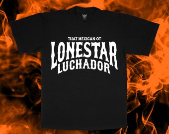 That Mexican OT Shirt or hoodie - Lonestar Luchador
