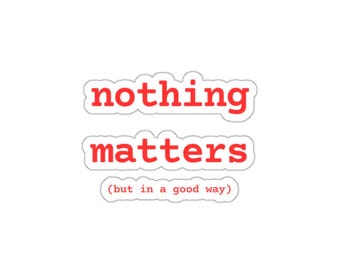 nothing matters sticker