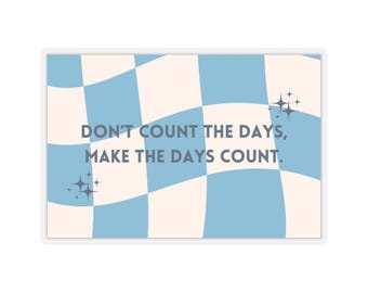 don't count the days, make the days count sticker