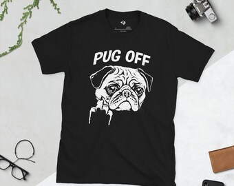 Pug off, Dog Lover, Short-Sleeve Unisex T-Shirt, Comfy Clothing and Gifts