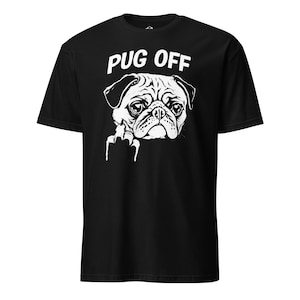 Pug off, Dog Lover, Short-Sleeve Unisex T-Shirt, Comfy Clothing and Gifts